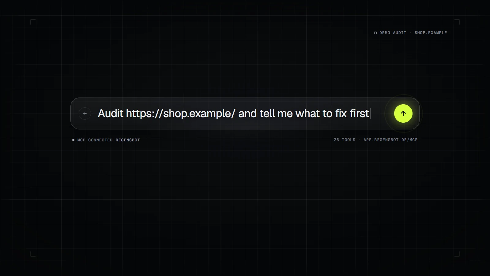 Demo audit, scene 1: an assistant prompt bar reads “Audit https://shop.example/ and tell me what to fix first”, with Regensbot connected over MCP (25 tools) and the send key lit.